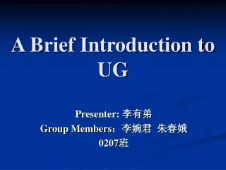 A Brief Introduction to UG