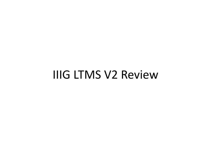 iiig ltms v2 review