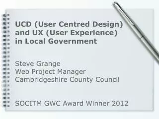 Steve Grange Web Project Manager Cambridgeshire County Council SOCITM GWC Award Winner 2012