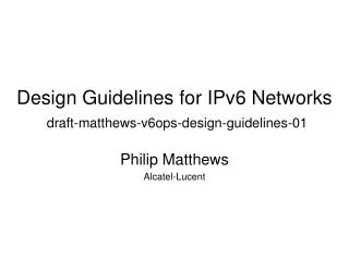 Design Guidelines for IPv6 Networks draft-matthews-v6ops-design-guidelines-01