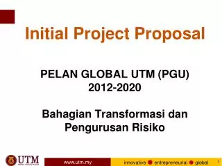 PELAN GLOBAL UTM (PGU) 2012-2020 Bahagian Transformasi dan Pengurusan Risiko