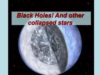 Black Holes! And other collapsed stars