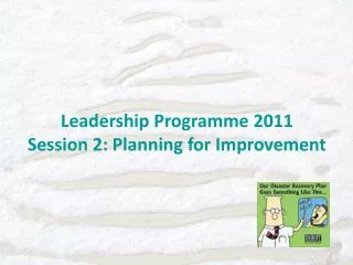 Leadership Programme 2011 Session 2: Planning for Improvement
