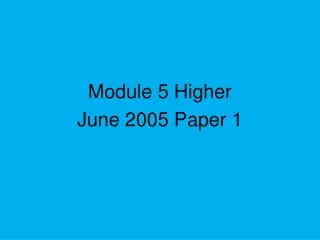 Module 5 Higher June 2005 Paper 1