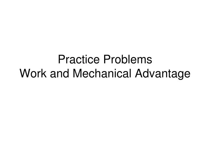practice problems work and mechanical advantage