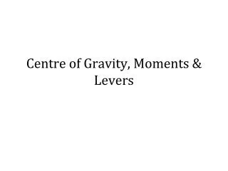 Centre of Gravity, Moments &amp; Levers