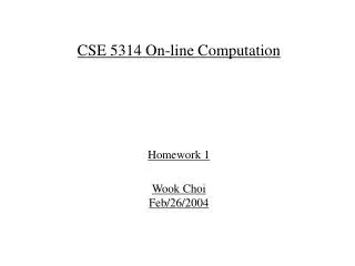 CSE 5314 On-line Computation Homework 1 Wook Choi Feb/26/2004