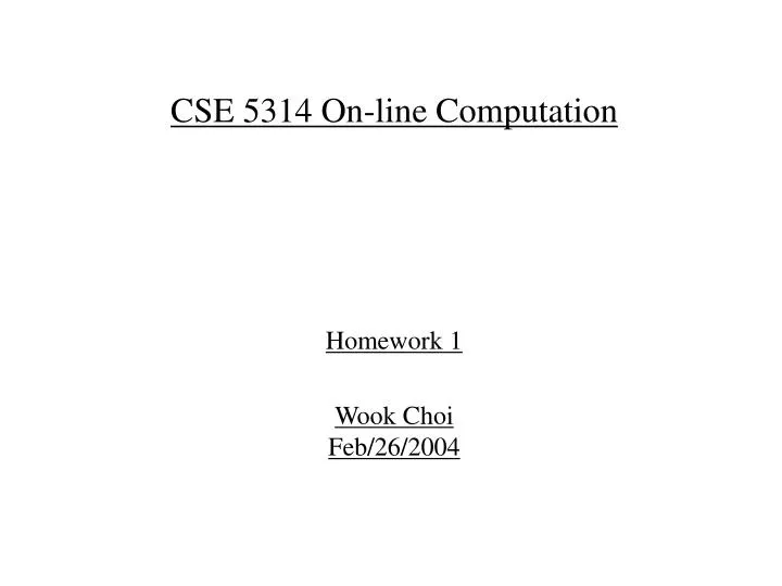 cse 5314 on line computation homework 1 wook choi feb 26 2004