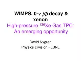 WIMPS, 0- ? ?? decay &amp; xenon High-pressure 136 Xe Gas TPC: An emerging opportunity