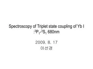 Spectroscopy of Triplet state coupling of Yb I : 3 P 1 - 3 S 1 680nm