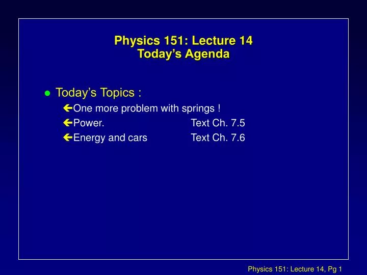 physics 151 lecture 14 today s agenda