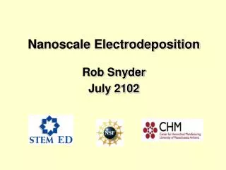 Nanoscale Electrodeposition Rob Snyder July 2102