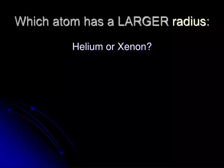 which atom has a larger radius