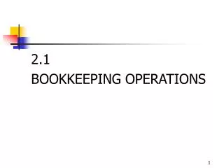 2.1 BOOKKEEPING OPERATIONS