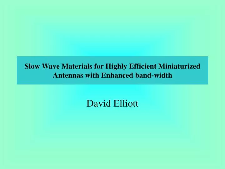 slow wave materials for highly efficient miniaturized antennas with enhanced band width