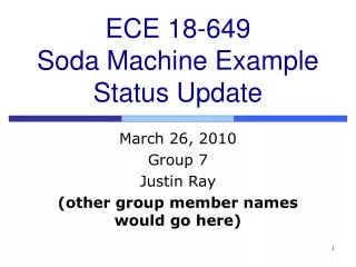 ECE 18-649 Soda Machine Example Status Update