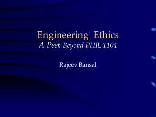 Engineering Ethics A Peek Beyond PHIL 1104 Rajeev Bansal