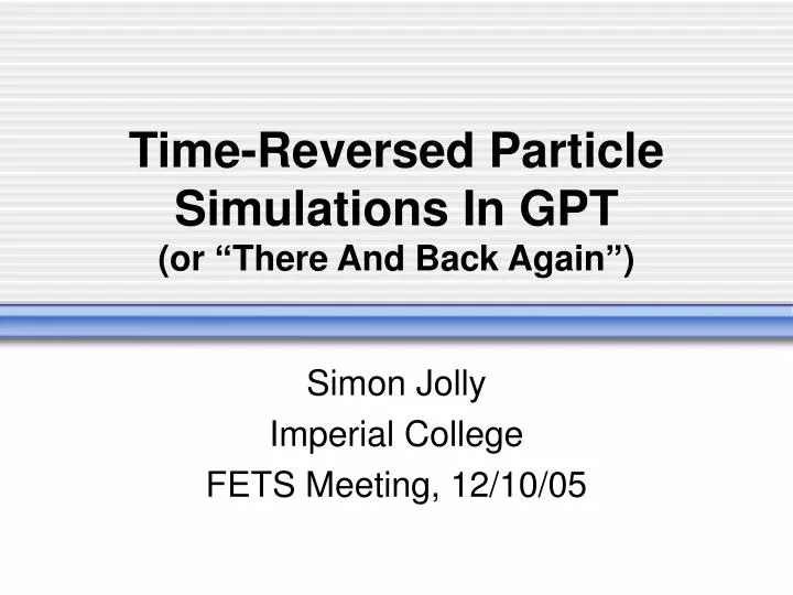 time reversed particle simulations in gpt or there and back again