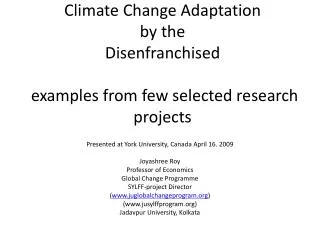 Climate Change Adaptation by the Disenfranchised examples from few selected research projects