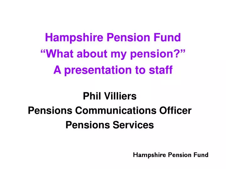 hampshire pension fund what about my pension a presentation to staff