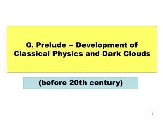 0. Prelude -- Development of Classical Physics and Dark Clouds