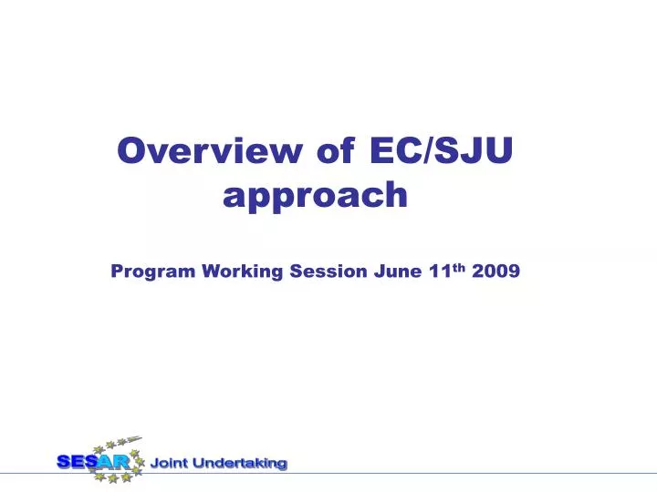 overview of ec sju approach program working session june 11 th 2009