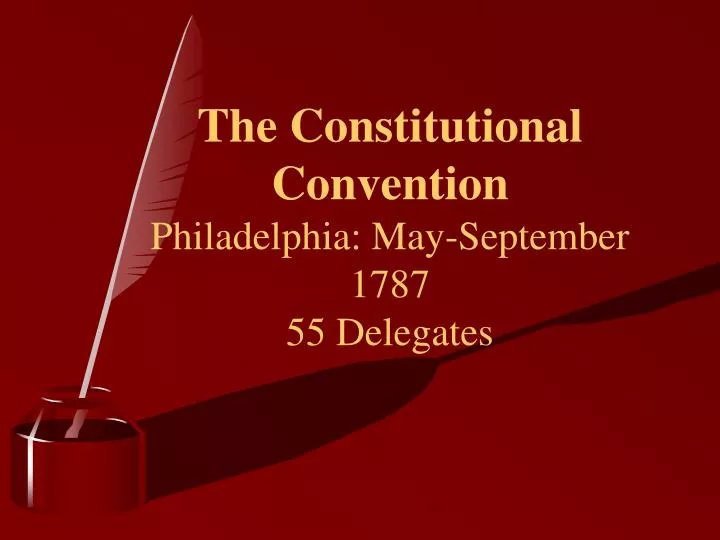 the constitutional convention philadelphia may september 1787 55 delegates