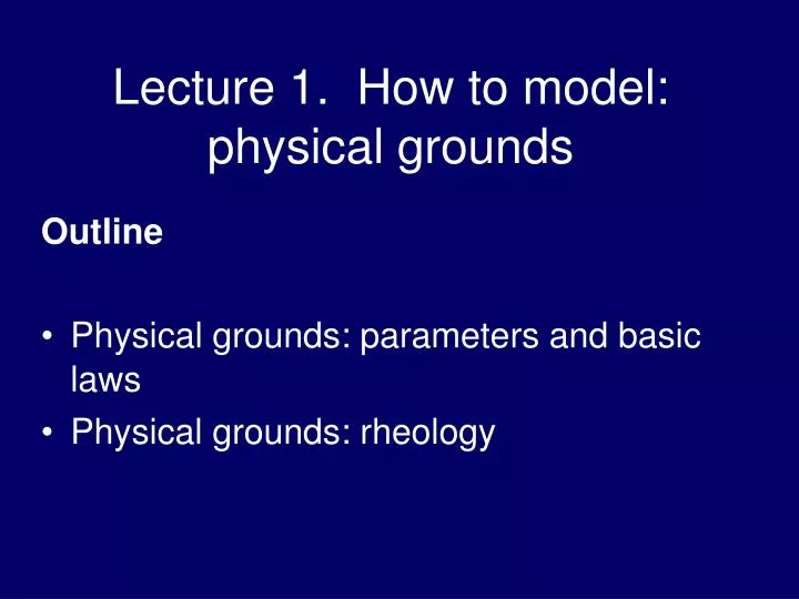 lecture 1 how to model physical grounds