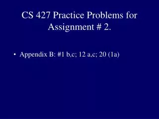 CS 427 Practice Problems for Assignment # 2.