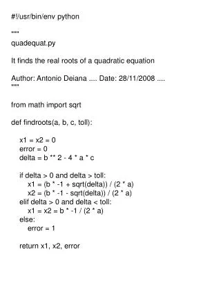 #!/usr/bin/env python &quot;&quot;&quot; quadequat.py It finds the real roots of a quadratic equation