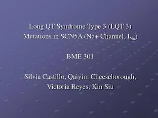 Long QT Syndrome Type 3 (LQT 3) Mutations in SCN5A (Na+ Channel, I Na ) BME 301