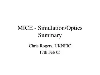 MICE - Simulation/Optics Summary