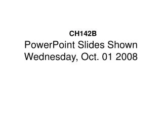 PowerPoint Slides Shown Wednesday, Oct. 01 2008