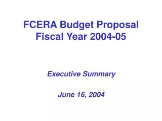 FCERA Budget Proposal Fiscal Year 2004-05