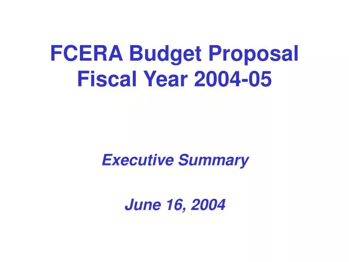 fcera budget proposal fiscal year 2004 05