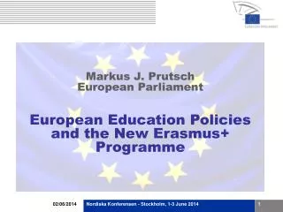 Markus J. Prutsch European Parliament European Education Policies and the New Erasmus+ Programme