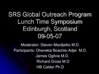 SRS Global Outreach Program Lunch Time Symposium Edinburgh, Scotland 09-05-07