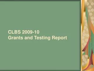 CLBS 2009-10 Grants and Testing Report