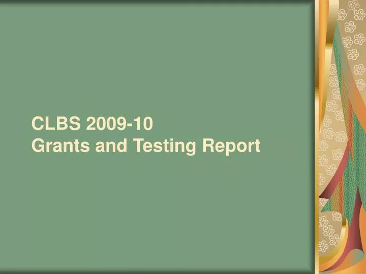clbs 2009 10 grants and testing report