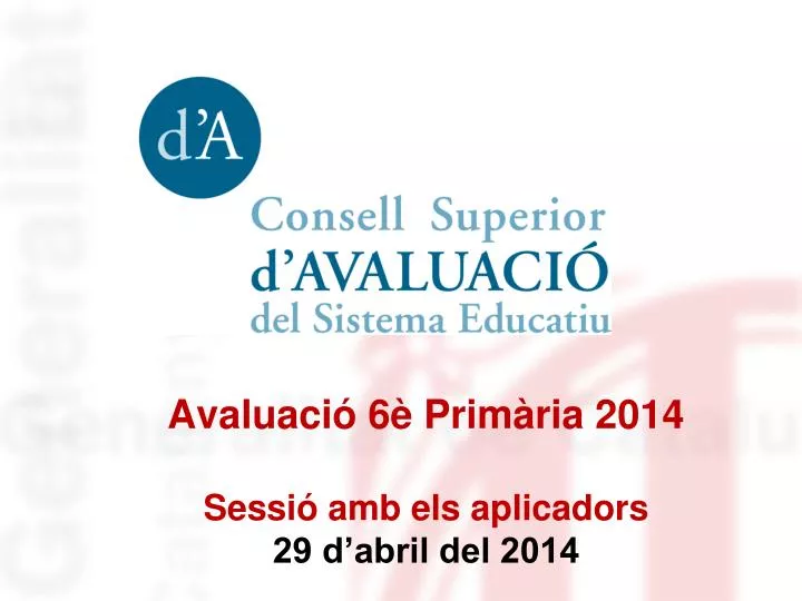 avaluaci 6 prim ria 2014 sessi amb els aplicadors 29 d abril del 2014