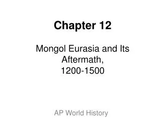 Chapter 12 Mongol Eurasia and Its Aftermath, 1200-1500