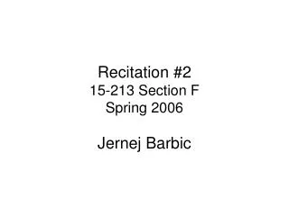 Recitation #2 15-213 Section F Spring 2006 Jernej Barbic