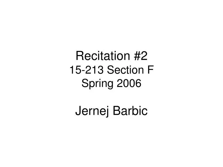 recitation 2 15 213 section f spring 2006 jernej barbic