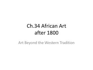 Ch.34 African Art after 1800