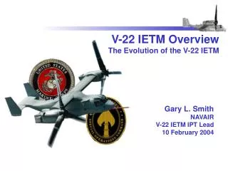 Gary L. Smith NAVAIR V-22 IETM IPT Lead 10 February 2004