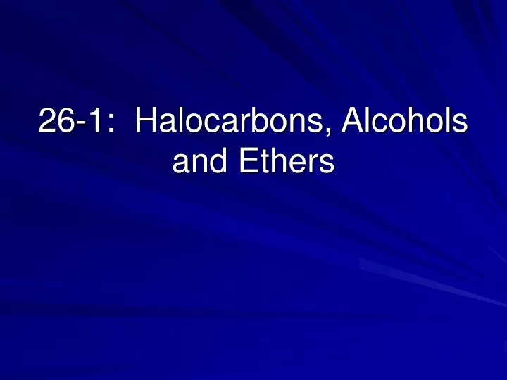 26 1 halocarbons alcohols and ethers