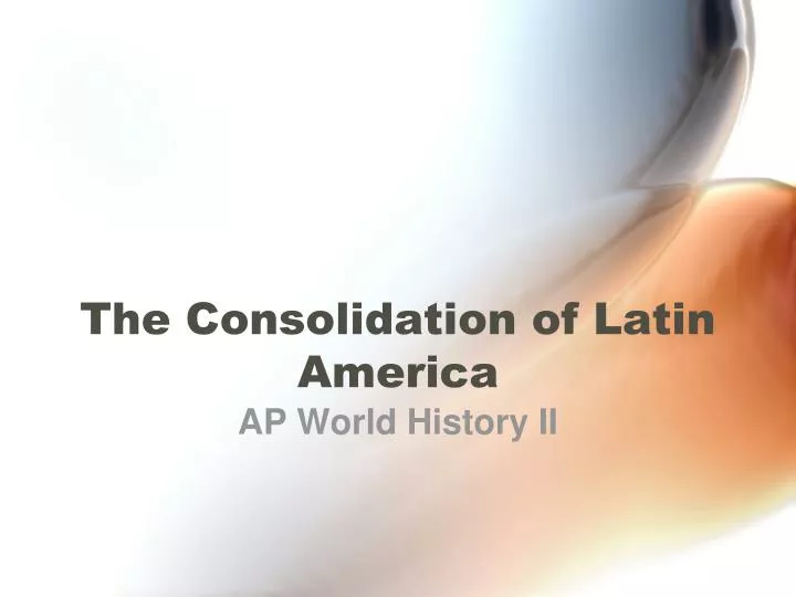 the consolidation of latin america