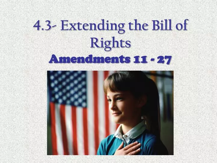 4 3 extending the bill of rights amendments 11 27