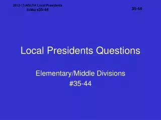 Local Presidents Questions