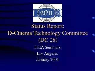 Status Report: D-Cinema Technology Committee (DC 28)
